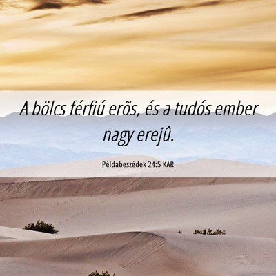 Picture 06 - Példabeszédek 24:5 KAR - A bölcs férfiú erõs, és a tudós ember nagy - Bible Verse Picture