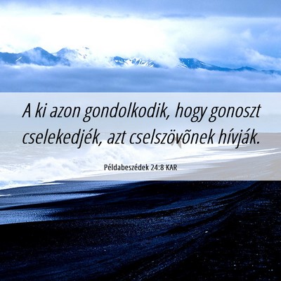 Picture 06 - Példabeszédek 24:8 KAR - A ki azon gondolkodik, hogy gonoszt cselekedjék, - Bible Verse Picture