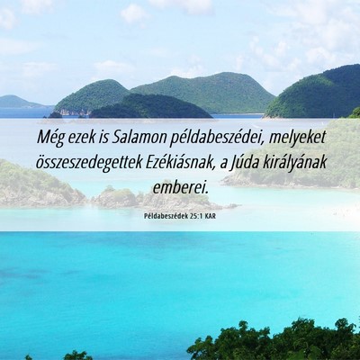 Picture 06 - Példabeszédek 25:1 KAR - Még ezek is Salamon példabeszédei, melyeket - Bible Verse Picture