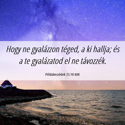 Picture 06 - Példabeszédek 25:10 KAR - Hogy ne gyalázzon téged, a ki hallja; és a te - Bible Verse Picture