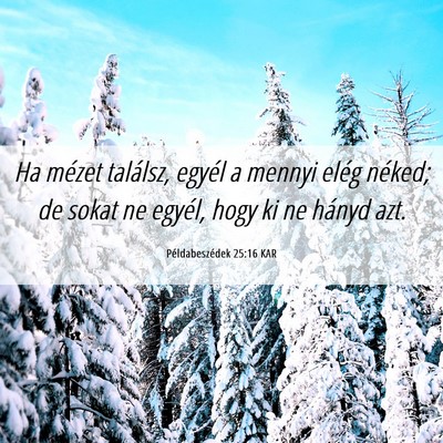 Picture 06 - Példabeszédek 25:16 KAR - Ha mézet találsz, egyél a mennyi elég néked; - Bible Verse Picture
