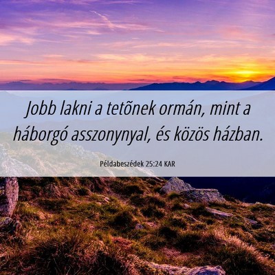 Picture 06 - Példabeszédek 25:24 KAR - Jobb lakni a tetõnek ormán, mint a háborgó - Bible Verse Picture