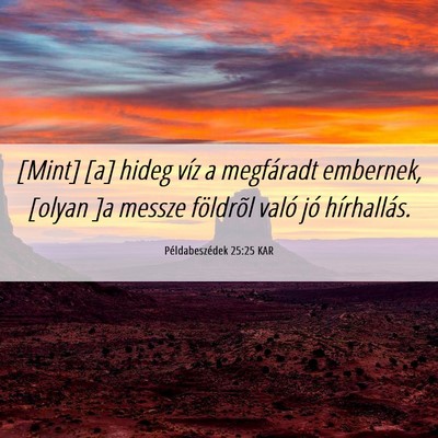 Picture 06 - Példabeszédek 25:25 KAR - [Mint] [a] hideg víz a megfáradt embernek, - Bible Verse Picture