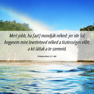 Picture 06 - Példabeszédek 25:7 KAR - Mert jobb, ha [azt] mondják néked: jer ide fel; - Bible Verse Picture