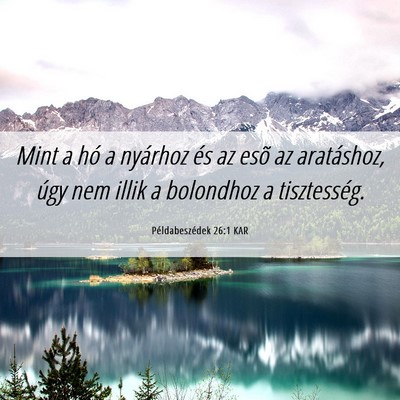 Picture 06 - Példabeszédek 26:1 KAR - Mint a hó a nyárhoz és az esõ az aratáshoz, - Bible Verse Picture