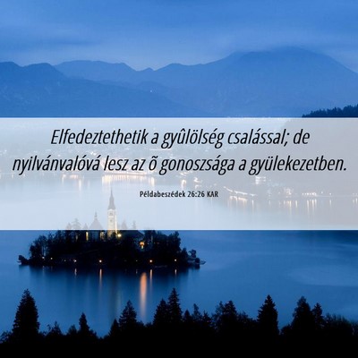 Picture 06 - Példabeszédek 26:26 KAR - Elfedeztethetik a gyûlölség csalással; de - Bible Verse Picture