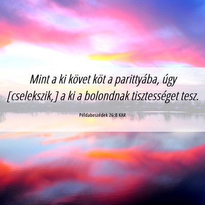 Picture 06 - Példabeszédek 26:8 KAR - Mint a ki követ köt a parittyába, úgy - Bible Verse Picture