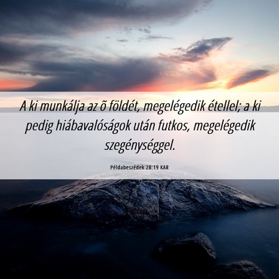 Picture 06 - Példabeszédek 28:19 KAR - A ki munkálja az õ földét, megelégedik - Bible Verse Picture
