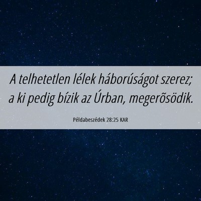Picture 06 - Példabeszédek 28:25 KAR - A telhetetlen lélek háborúságot szerez; a ki - Bible Verse Picture