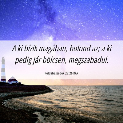 Picture 06 - Példabeszédek 28:26 KAR - A ki bízik magában, bolond az; a ki pedig jár - Bible Verse Picture