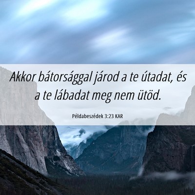 Picture 06 - Példabeszédek 3:23 KAR - Akkor bátorsággal járod a te útadat, és a te - Bible Verse Picture