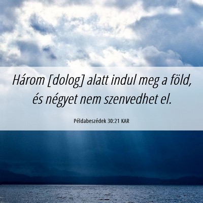 Picture 06 - Példabeszédek 30:21 KAR - Három [dolog] alatt indul meg a föld, és - Bible Verse Picture