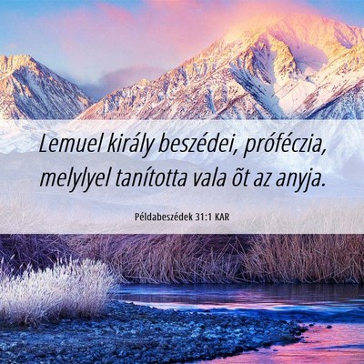 Picture 06 - Példabeszédek 31:1 KAR - Lemuel király beszédei, próféczia, melylyel - Bible Verse Picture