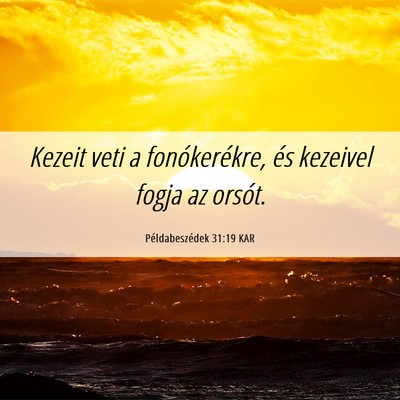 Picture 06 - Példabeszédek 31:19 KAR - Kezeit veti a fonókerékre, és kezeivel fogja - Bible Verse Picture