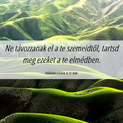 Picture 06 - Példabeszédek 4:21 KAR - Ne távozzanak el a te szemeidtõl, tartsd meg - Bible Verse Picture