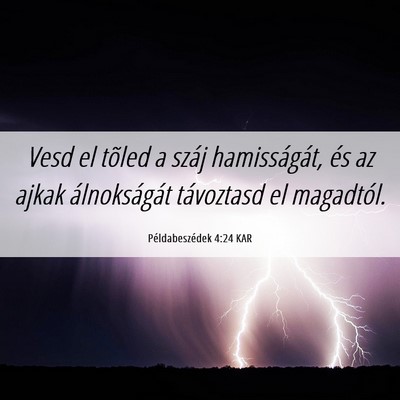 Picture 06 - Példabeszédek 4:24 KAR - Vesd el tõled a száj hamisságát, és az ajkak - Bible Verse Picture