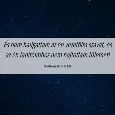 Picture 06 - Példabeszédek 5:13 KAR - És nem hallgattam az én vezetõim szavát, és - Bible Verse Picture