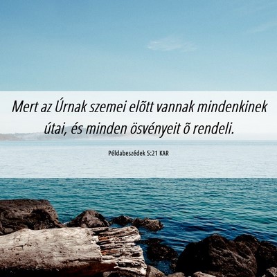 Picture 06 - Példabeszédek 5:21 KAR - Mert az Úrnak szemei elõtt vannak mindenkinek - Bible Verse Picture