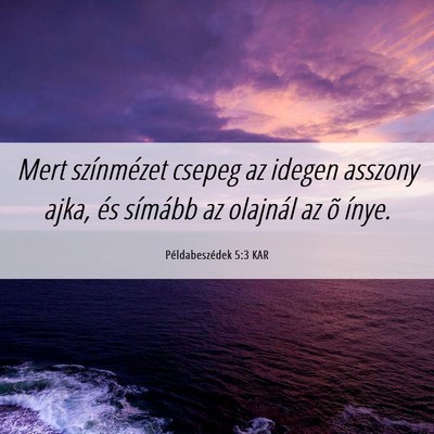 Picture 06 - Példabeszédek 5:3 KAR - Mert színmézet csepeg az idegen asszony ajka, - Bible Verse Picture