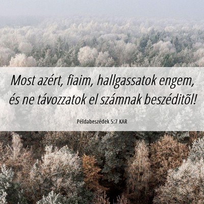 Picture 06 - Példabeszédek 5:7 KAR - Most azért, fiaim, hallgassatok engem, és ne - Bible Verse Picture