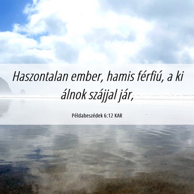 Picture 06 - Példabeszédek 6:12 KAR - Haszontalan ember, hamis férfiú, a ki álnok - Bible Verse Picture