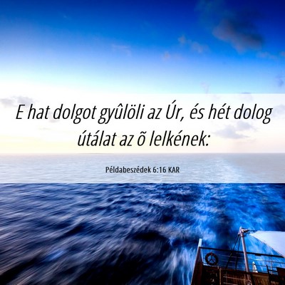 Picture 06 - Példabeszédek 6:16 KAR - E hat dolgot gyûlöli az Úr, és hét dolog - Bible Verse Picture