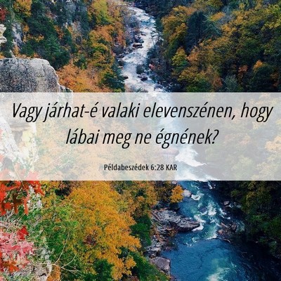 Picture 06 - Példabeszédek 6:28 KAR - Vagy járhat-é valaki elevenszénen, hogy lábai - Bible Verse Picture