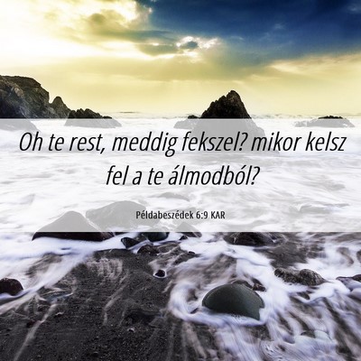 Picture 06 - Példabeszédek 6:9 KAR - Oh te rest, meddig fekszel? mikor kelsz fel a te - Bible Verse Picture