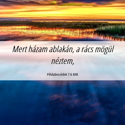 Picture 06 - Példabeszédek 7:6 KAR - Mert házam ablakán, a rács mögül - Bible Verse Picture
