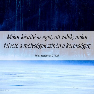 Picture 06 - Példabeszédek 8:27 KAR - Mikor készíté az eget, ott valék; mikor - Bible Verse Picture