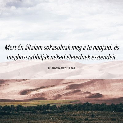 Picture 06 - Példabeszédek 9:11 KAR - Mert én általam sokasulnak meg a te napjaid, - Bible Verse Picture