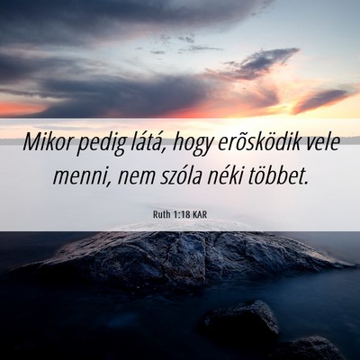 Picture 06 - Ruth 1:18 KAR - Mikor pedig látá, hogy erõsködik vele menni, - Bible Verse Picture
