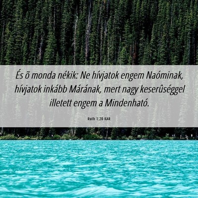 Picture 06 - Ruth 1:20 KAR - És õ monda nékik: Ne hívjatok engem - Bible Verse Picture