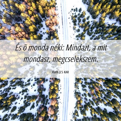 Picture 06 - Ruth 3:5 KAR - És õ monda néki: Mindazt, a mit mondasz, - Bible Verse Picture