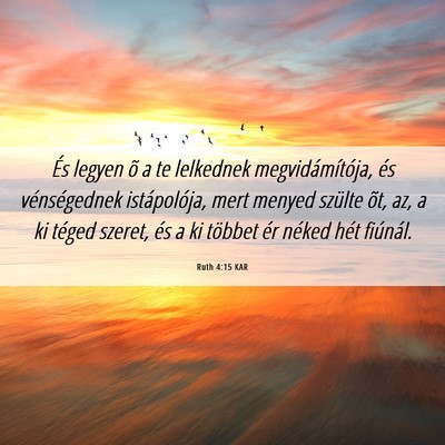 Picture 06 - Ruth 4:15 KAR - És legyen õ a te lelkednek megvidámítója, - Bible Verse Picture