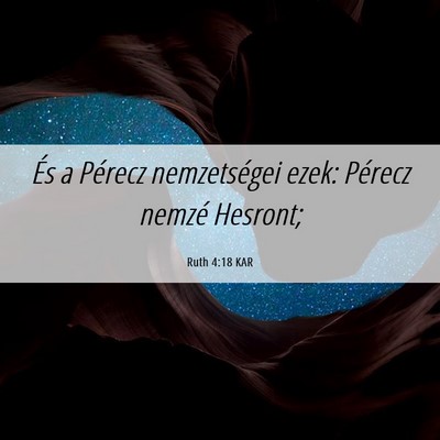Picture 06 - Ruth 4:18 KAR - És a Pérecz nemzetségei ezek: Pérecz nemzé - Bible Verse Picture