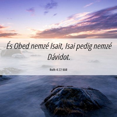 Picture 06 - Ruth 4:22 KAR - És Obed nemzé Isait, Isai pedig nemzé - Bible Verse Picture