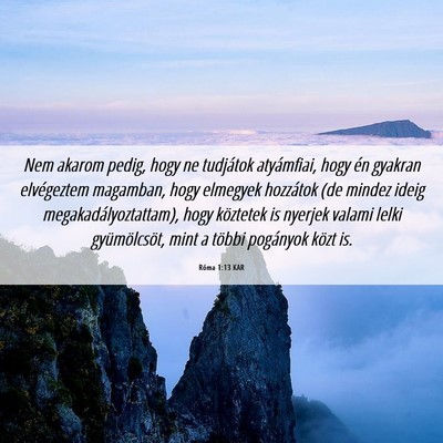 Picture 06 - Róma 1:13 KAR - Nem akarom pedig, hogy ne tudjátok atyámfiai, - Bible Verse Picture