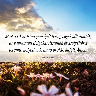 Picture 06 - Róma 1:25 KAR - Mint a kik az Isten igazságát hazugsággá - Bible Verse Picture