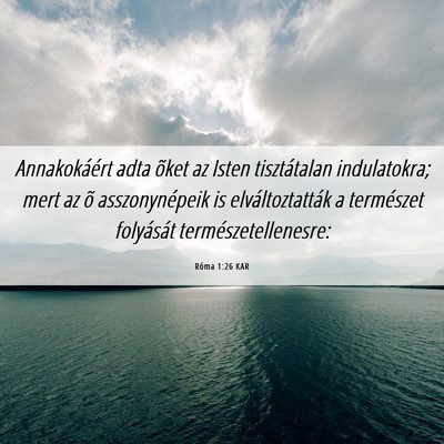 Picture 06 - Róma 1:26 KAR - Annakokáért adta õket az Isten tisztátalan - Bible Verse Picture