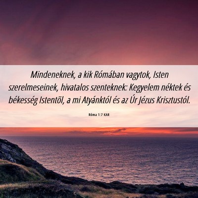 Picture 06 - Róma 1:7 KAR - Mindeneknek, a kik Rómában vagytok, Isten - Bible Verse Picture