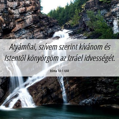 Picture 06 - Róma 10:1 KAR - Atyámfiai, szívem szerint kívánom és - Bible Verse Picture