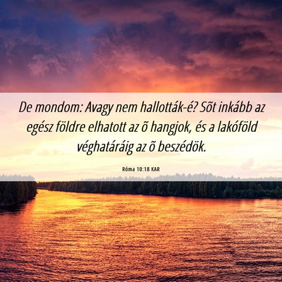 Picture 06 - Róma 10:18 KAR - De mondom: Avagy nem hallották-é? Sõt inkább - Bible Verse Picture