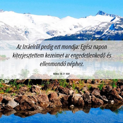Picture 06 - Róma 10:21 KAR - Az Izráelrõl pedig ezt mondja: Egész napon - Bible Verse Picture