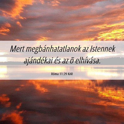 Picture 06 - Róma 11:29 KAR - Mert megbánhatatlanok az Istennek ajándékai - Bible Verse Picture