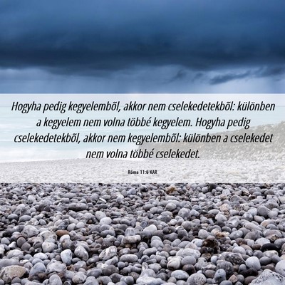 Picture 06 - Róma 11:6 KAR - Hogyha pedig kegyelembõl, akkor nem - Bible Verse Picture