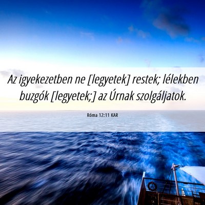 Picture 06 - Róma 12:11 KAR - Az igyekezetben ne [legyetek] restek; lélekben - Bible Verse Picture
