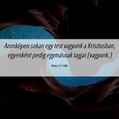 Picture 06 - Róma 12:5 KAR - Azonképen sokan egy test vagyunk a Krisztusban, - Bible Verse Picture