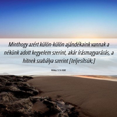 Picture 06 - Róma 12:6 KAR - Minthogy azért külön-külön ajándékaink - Bible Verse Picture