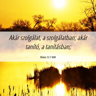 Picture 06 - Róma 12:7 KAR - Akár szolgálat, a szolgálatban; akár - Bible Verse Picture